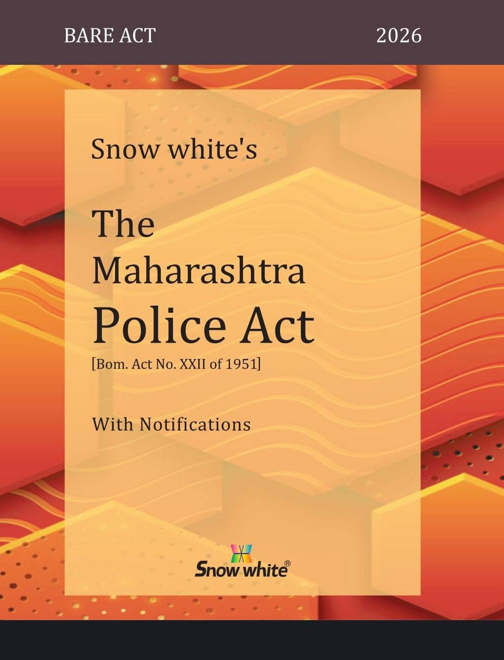 Snowwhite's The Maharashtra Police Act with Notifications - Bare Act