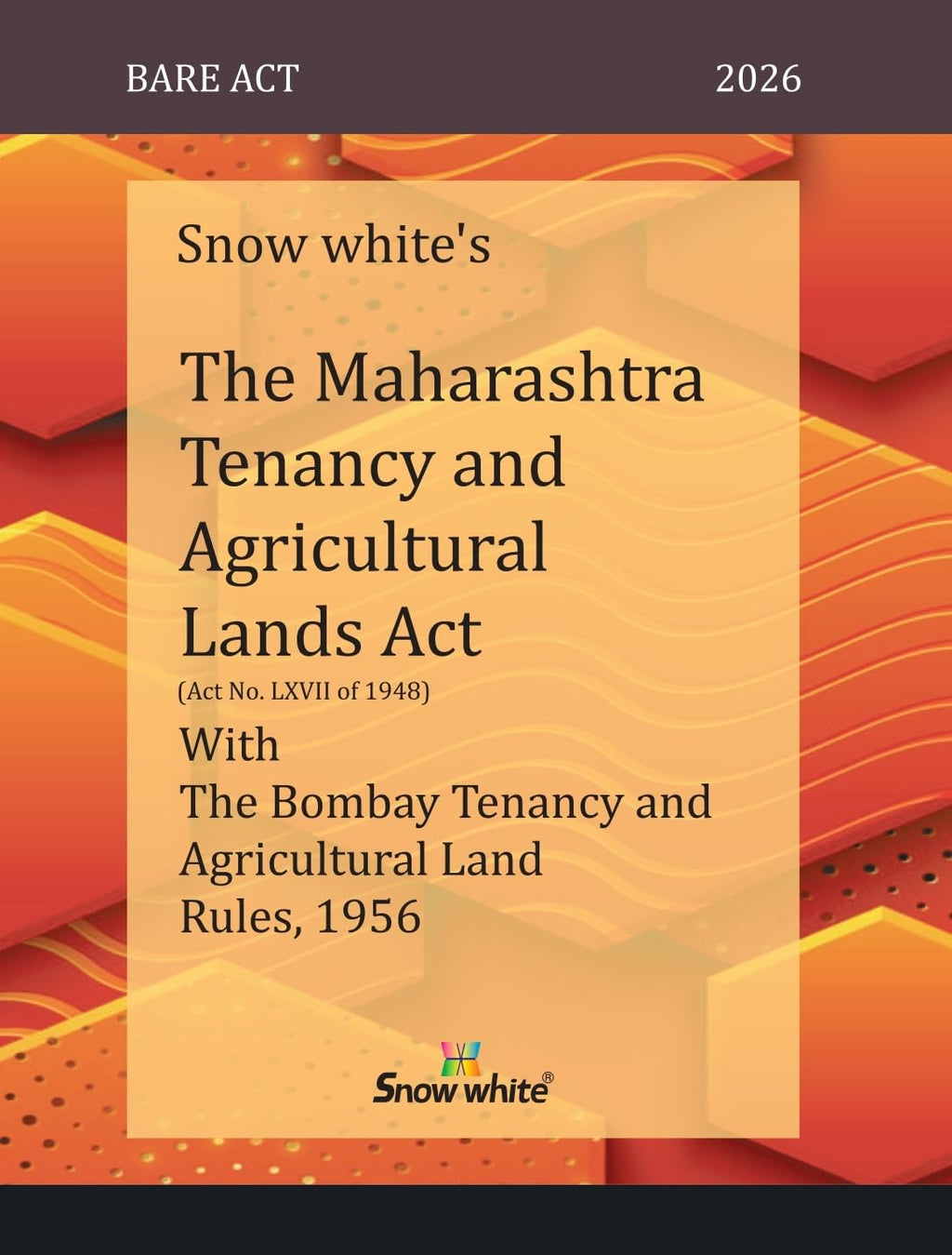 Snowwhite's The Maharashtra Tenancy and Agricultural Lands Act with the Bombay Tenancy and Agricultural Land Rules, 1956 - Bare Act